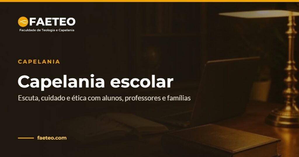 Capelania escolar: o que é e como atuar com ética na escola 2 Capelania escolar — Escuta, cuidado e ética com alunos, professores e famílias | FAETEO