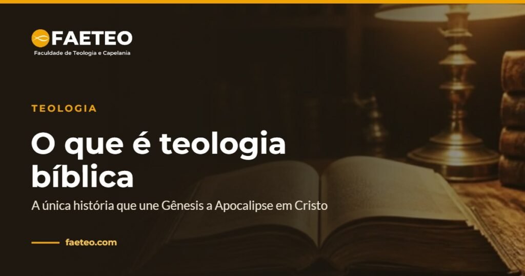 O que é teologia bíblica e como ela ilumina a sua leitura 2 O que é teologia bíblica — A única história que une Gênesis a Apocalipse em Cristo | FAETEO