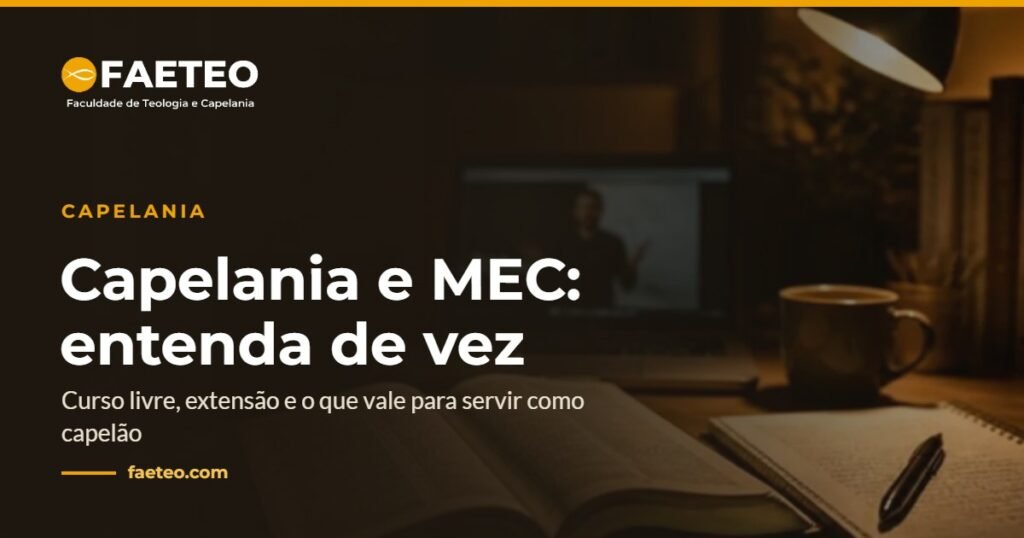 Curso de capelania reconhecido pelo MEC: o que você precisa saber 2 Capelania e MEC: entenda de vez — Curso livre, extensão e o que vale para servir como capelão | FAETEO