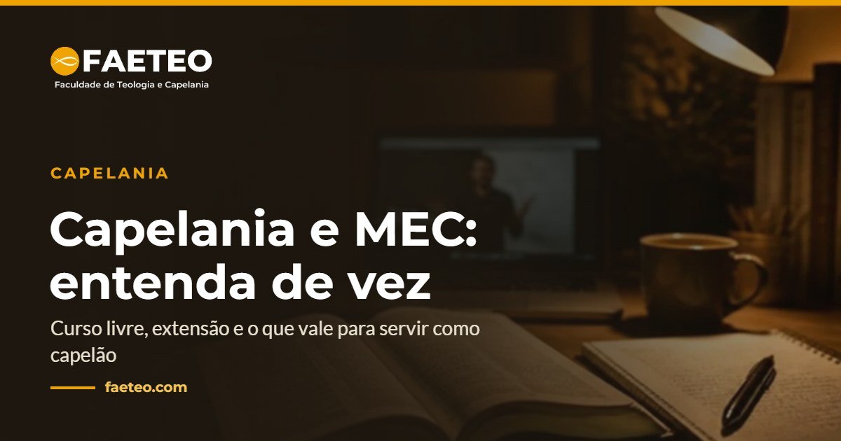 Blog 4 Capelania e MEC: entenda de vez — Curso livre, extensão e o que vale para servir como capelão | FAETEO