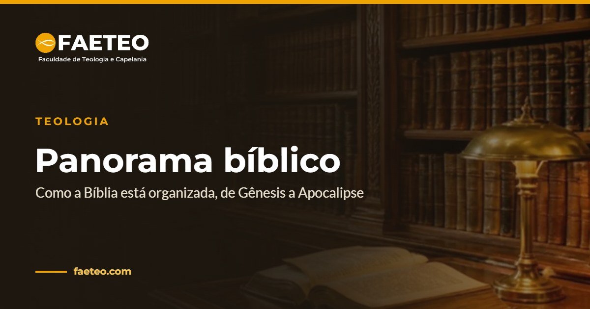 Blog 2 Panorama bíblico — Como a Bíblia está organizada, de Gênesis a Apocalipse | FAETEO