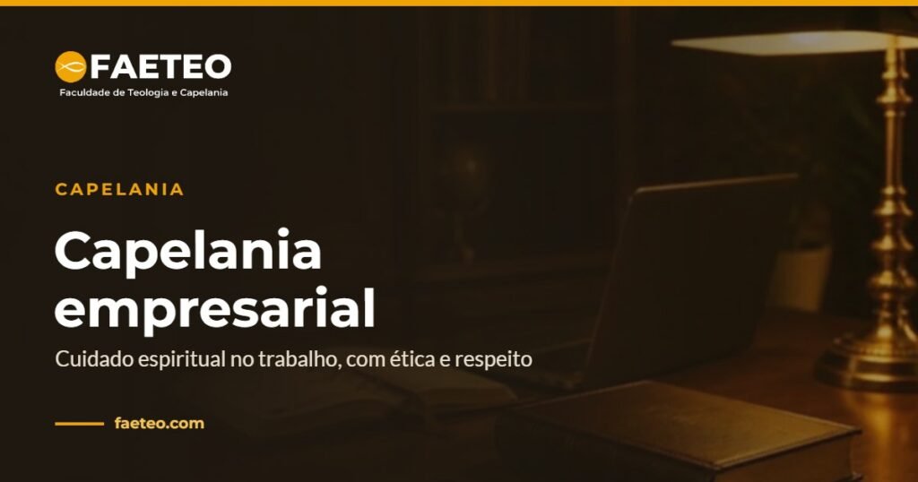 Capelania empresarial: cuidado espiritual no trabalho 2 Capelania empresarial — Cuidado espiritual no trabalho, com ética e respeito | FAETEO